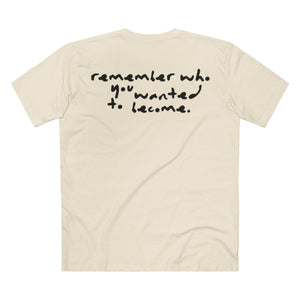 "Remember Who You Wanted to Become" T-Shirt